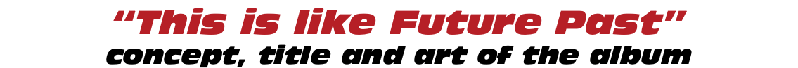 “This is like Future Past” concept, title and art of the album